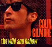 Colin Gilmore  Wild &amp; Hollow  CD