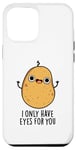 Coque pour iPhone 12 Pro Max Jeu de mots amusant « I Only Have Eyes For You »