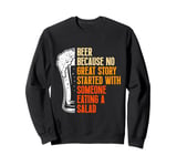 Beer because no good story begins with salad Bavaria Sweatshirt