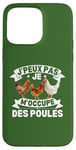 Coque pour iPhone 15 Pro Max J'Peux Pas Je M'occupe Des Poules Jardin Agriculture Fermier