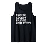 I’m Not An Expert But I Play One On The Internet Tank Top