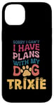 iPhone 14 Plus Dog Name Trixie Personalised Gift Busy With My Dog Trixie Case