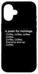 iPhone 16 A Poem For Mornings Funny Coffee Lover Humor Sarcastic Joke Case