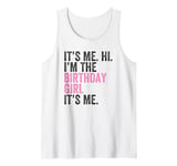 Its Me Hi I'm The Birthday Girl It's Me Birthday Girl Tank Top