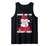 Where are the Naughty Ones Christmas Naughty Funny Santa Tank Top