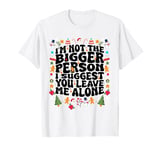 I'm Not The Bigger Person I Suggest You Leave Me Alone Santa T-Shirt