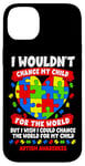 iPhone 14 Plus Autism Mom Mother Mama Heart Wouldn't Change My Child Case