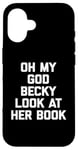 iPhone 16 Oh My God Becky, Look At Her Book Shirt Funny Reader Reading Case