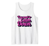 Funny Retro Quote You Need To Calm Down Cool Groovy Tank Top