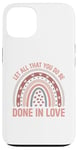 iPhone 13 Let all that you do be done in love christian faith kind Case