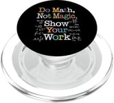 Do Math Not Magic Show Your Work Funny Maths Teacher Student PopSockets PopGrip pour MagSafe