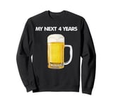 My Next 4 Years Is Drinking Beer After This Election Loss Sweatshirt