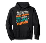 What Happens At The Family Reunion Stays At Family Reunion Pullover Hoodie