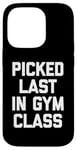 Coque pour iPhone 14 Pro T-shirt humoristique avec inscription « Picked Last In Gym Class »