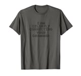 Funny - I Am Silently Correcting Your Grammar T-Shirt