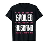 Ladies I'm Not Spoiled My Husband Loves Me T-Shirt