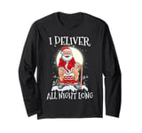 I Deliver All Night Funny Santa Christmas Long Sleeve T-Shirt