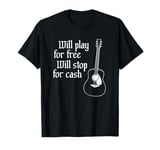 Will Play For Free Will Stop For Cash Funny Guitar T-Shirt