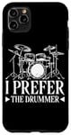 Coque pour iPhone 11 Pro Max I Prefer The Drummer --