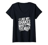 Womens I Like My Shakes Whey Too Much, Protein Shake V-Neck T-Shirt