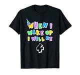 when i wake up i will be 4 T-Shirt