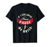 If I collapse please pause my watch Design for a Running Fan T-Shirt