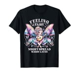 Fairy Fairycore Feeling fairy might spread magic later T-Shirt