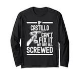 Funny Castillo. If Castillo Can't Fix It, We're All Screwed Long Sleeve T-Shirt