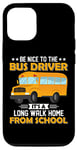 iPhone 12/12 Pro Bus Nice To The School Bus Driver It's A Long Walk Home Case