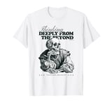 Thinking Deeply From The Beyond Classic Skeleton Halloweeen T-Shirt