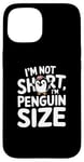 iPhone 15 Funny Penguin Quotes Of I Am Not Short I Am Penguin Size Case