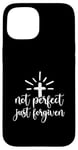 iPhone 15 Not Perfect Just Forgiven Christian Religous Quote Art Case