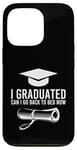 iPhone 13 Pro I Graduated Can I Go Back To Bed Now Case