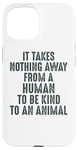 Coque pour iPhone 15 Animal Advocate : rien n'empêche l'homme d'être gentil avec les animaux