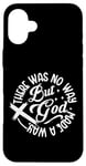 iPhone 16 Plus Inspirational Message There Was No Way But God Made A Way Case