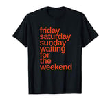 Friday Night Saturday Night Weekend Days of Week Funny T-Shirt