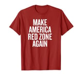 Make America Red Zone Again T-Shirt