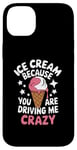 iPhone 14 Plus Ice Cream Because You Are Driving Me Crazy Case