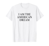 I Am The American Dream Shirt Y2k T-Shirt