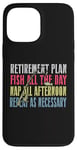 iPhone 13 Pro Max Retirement Plan: Fish All The Day, Nap All Afternoon Funny Case