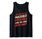 Just Give Me The Mashed Potatoes And No One Gets Hurt Quotes Tank Top