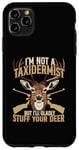 Coque pour iPhone 11 Pro Max Je ne suis pas taxidermiste mais je serais heureuse de farcir vos cerfs