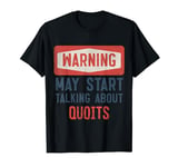 Warning May Start Talking About Quoits Player T-Shirt