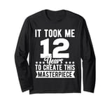 It Took Me 12 Years Funny Masterpiece 12 Year Old Birthday Long Sleeve T-Shirt