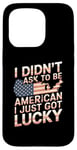 Coque pour iPhone 15 Pro Citations américaines « I Didn't Ask To Be American I Just Got Lucky »