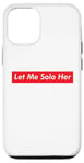 iPhone 12/12 Pro Let Me Solo Her Meme Gaming Video Game Player Funny Gamer Case