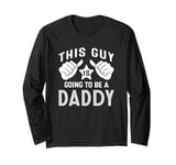 This Guy Is Going To Be A Daddy Long Sleeve T-Shirt