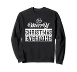 Merry Christmas Everyone Sweatshirt