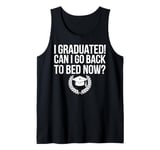 Graduation Can Go Back To Bed Now Funny Gift Tank Top