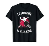 Le Pongiste Le Plus Cool - Ping Pong Tennis De Table T-Shirt